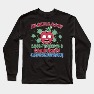 An Apple a Day Doesn't Keep The Covid Away Get Vaccinated! Long Sleeve T-Shirt